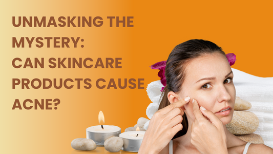 UNMASKING THE MYSTERY: CAN SKINCARE PRODUCTS CAUSE ACNE?