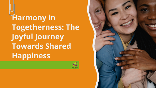 "HARMONY IN TOGETHERNESS: THE JOYFUL JOURNEY TOWARDS SHARED HAPPINESS"