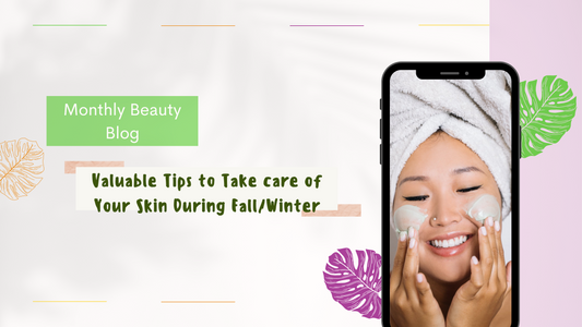 Valuable tips to take care of your skin during fall/winter