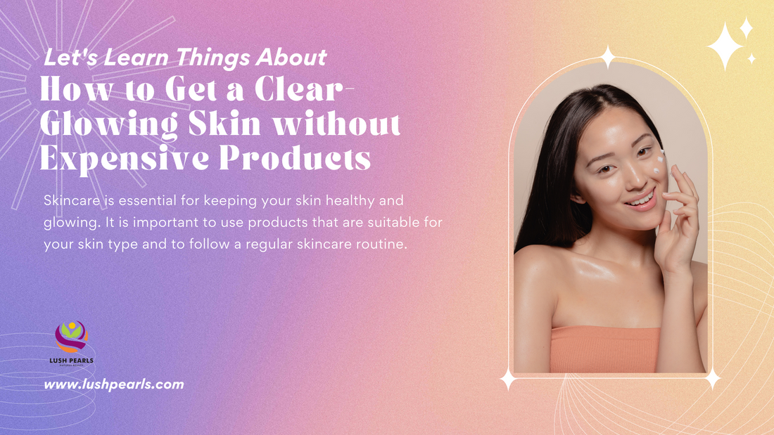 How to get a clear-glowing skin without expensive products